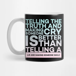 Telling the truth and making someone cry is better Quota Mug